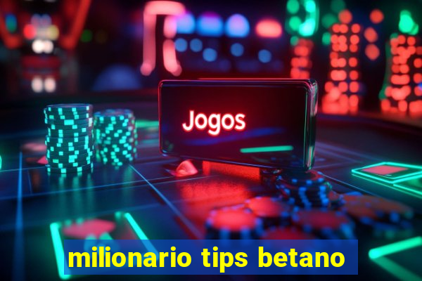 milionario tips betano